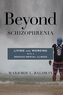 Beyond Schizophrenia