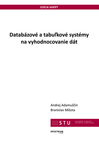 Databázové a tabuľkové systémy na vyhodnocovanie dát Databázové a tabuľkové systémy na vyhodnocovanie dát