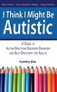 I Think I Might Be Autistic