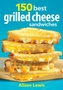 150 Best Grilled Cheese Sandwiches