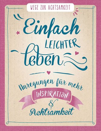 Einfach leichter leben - Wege zur Achtsamkeit