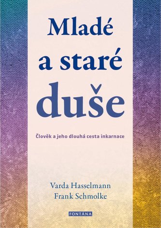 Mladé a staré duše - Člověk a jeho dlouhá cesta inkarnace