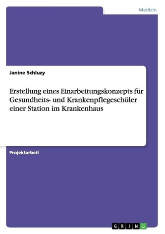 Erstellung eines Einarbeitungskonzepts für Gesundheits- und Krankenpflegeschüler einer Station im Krankenhaus