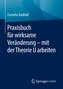 Praxisbuch für wirksame Veränderung - mit der Theorie U arbeiten