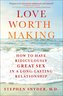 Love Worth Making: How to Have Ridiculously Great Sex in a Long-Lasting Relationship