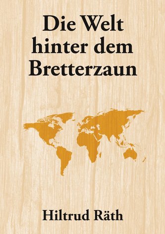 Die Welt hinter dem Bretterzaun