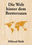 Die Welt hinter dem Bretterzaun