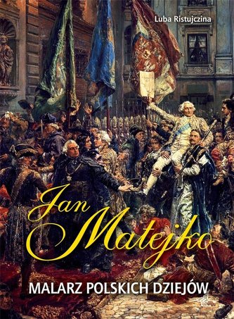 Jan Matejko Malarz polskich dziejów