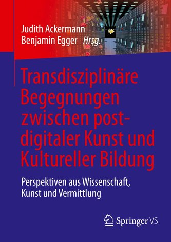 Transdisziplinäre Begegnungen zwischen postdigitaler Kunst und Kultureller Bildung