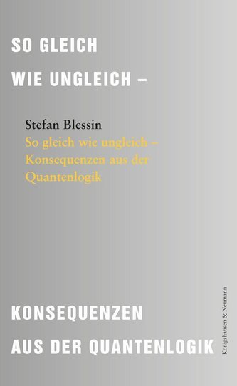 So gleich wie ungleich - Konsequenzen aus der Quantenlogik