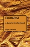 Eucharist: A Guide for the Perplexed