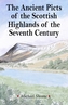 THE ANCIENT PICTS OF THE SCOTTISH HIGHLANDS OF THE SEVENTH CENTURY
