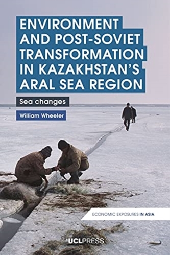 Environment and Post-Soviet Transformation in Kazakhstans Aral Sea Region