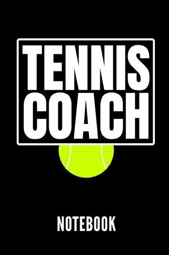 Tennis Coach Notebook: Geschenkidee Für Tennis Trainer - Notizbuch Mit 110 Linierten Seiten - Format 6x9 Din A5 - Soft Cover Mat