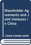 Shareholder Agreements and Joint Ventures in China