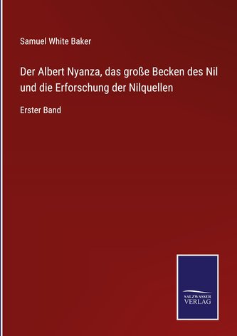 Der Albert Nyanza, das große Becken des Nil und die Erforschung der Nilquellen
