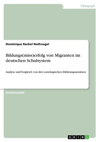 Bildungs(miss)erfolg von Migranten im deutschen Schulsystem