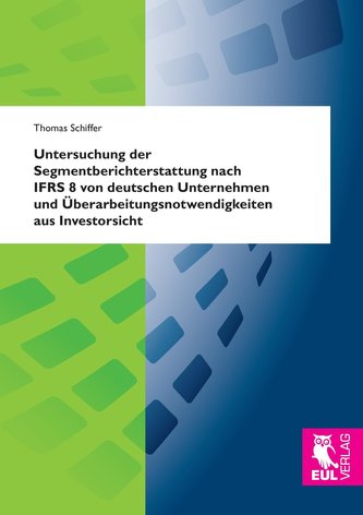 Untersuchung der Segmentberichterstattung nach IFRS 8 von deutschen Unternehmen und Überarbeitungsnotwendigkeiten aus Investorsi