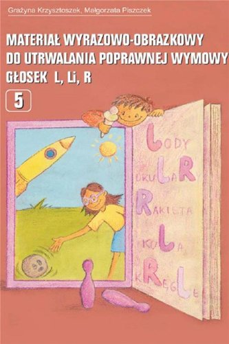 Materiał wyrazowo-obrazkowy do utrwalania poprawnej wymowy głosek l, r