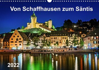 Von Schaffhausen zum Säntis (Wandkalender 2022 DIN A3 quer)