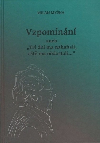 Vzpomínání aneb Tri dni ma naháňali, eště ma nědostali...