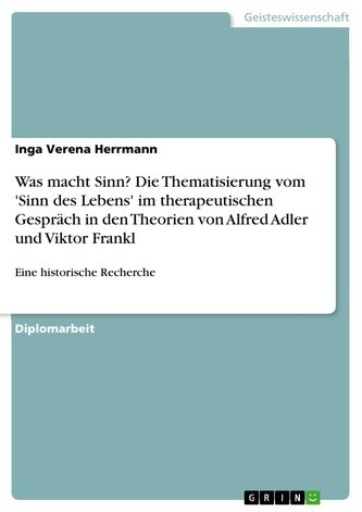Was macht Sinn?  Die Thematisierung vom 'Sinn des Lebens' im therapeutischen Gespräch in den Theorien von Alfred Adler und Vikto