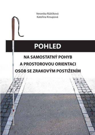 Pohled na samostatný pohyb a prostorovou orientaci osob se zrakovým postižením Pohled na samostatný pohyb a prostorovou orientaci osob se zrakovým postižením