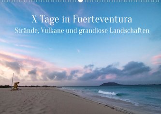 X Tage Fuerteventura - Strände, Vulkane und grandiose Landschaften (Wandkalender 2022 DIN A2 quer)