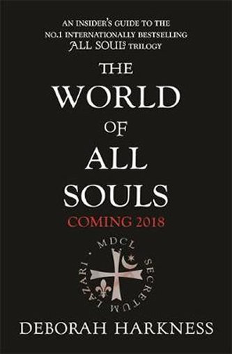 The World of All Souls : A Complete Guide to A Discovery of Witches, Shadow of Night and The Book of Life The World of All Souls : A Complete Guide to A Discovery of Witches, Shadow of Night and The Book of Life