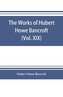The works of Hubert Howe Bancroft (Volume XIX) History of California (Vol. II) 1801-1824.