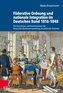 Föderative Ordnung und nationale Integration im Deutschen Bund 1816-1848