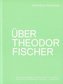 Über Theodor Fischer