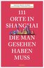 111 Orte in Shanghai, die man gesehen haben muss