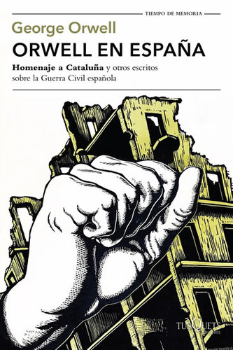 Orwell en Espana: Homenaje a Cataluna y otros escritos sobre la guerra civil espanola
