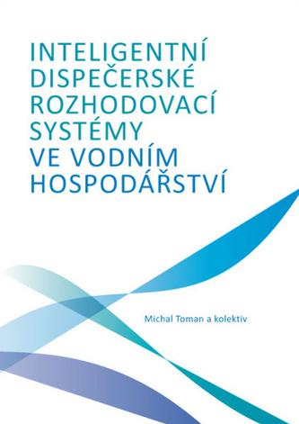 Inteligentní dispečerské rozhodovací systémy ve vodním hospodářství Inteligentní dispečerské rozhodovací systémy ve vodním hospodářství