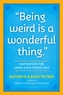 Being Weird Is a Wonderful Thing