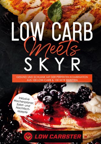 Low Carb meets Skyr: Gesund und schlank mit der perfekten Kombination aus 100 Low-Carb & 100 Skyr Rezepten - Inklusive Wochenpla