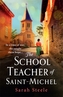 The Schoolteacher of Saint-Michel: inspired by real acts of resistance, a heartrending story of one woman's courage in WW2