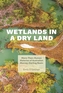 Wetlands in a Dry Land