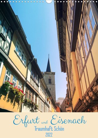 Erfurt und Eisenach - Traumhaft Schön (Wandkalender 2022 DIN A3 hoch)