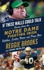 If These Walls Could Talk: Notre Dame Fighting Irish