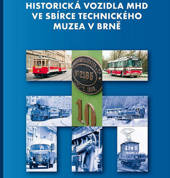 Historická vozidla MHD ve sbírce Technického muzea v Brně Historická vozidla MHD ve sbírce Technického muzea v Brně