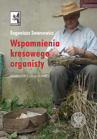 Wspomnienia kresowego organisty Wspomnienia kresowego organisty
