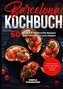 Barcelona Kochbuch: 50 leckere & traditionelle Rezepte vom Frühstück bis zum Dessert - Inklusive Snacks sowie vegetarischer und