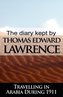 The Diary Kept by T. E. Lawrence While Travelling in Arabia During 1911