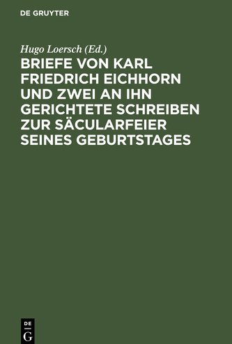 Briefe von Karl Friedrich Eichhorn und zwei an ihn gerichtete Schreiben zur Säcularfeier seines Geburtstages