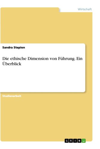 Die ethische Dimension von Führung. Ein Überblick