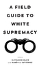 A Field Guide to White Supremacy