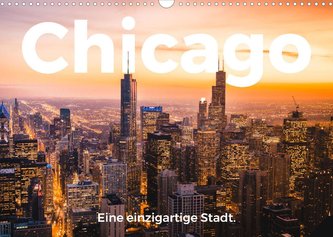 Chicago - Eine einzigartige Stadt. (Wandkalender 2022 DIN A3 quer)