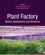 Plant Factory Basics, Applications and Advances